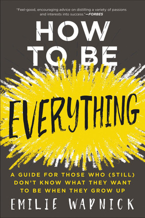 How to Be Everything: A Guide for Those Who (Still) Don't Know What They Want to Be When They Grow Up by Emilie Wapnick 9780062566669 [USED COPY]