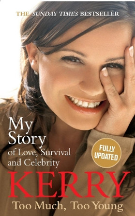 Kerry Katona: Too Much, Too Young: My Story of Love, Survival and Celebrity by Kerry Katona 9780091913908 [USED COPY]