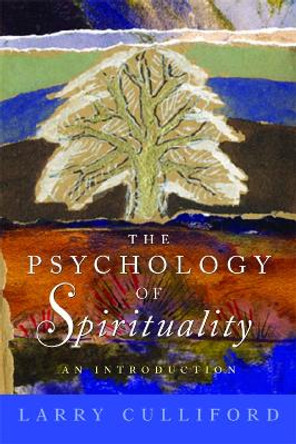 The Psychology of Spirituality: An Introduction by Larry Culliford