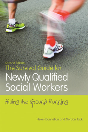 The Survival Guide for Newly Qualified Social Workers, Second Edition: Hitting the Ground Running by Helen Donnellan