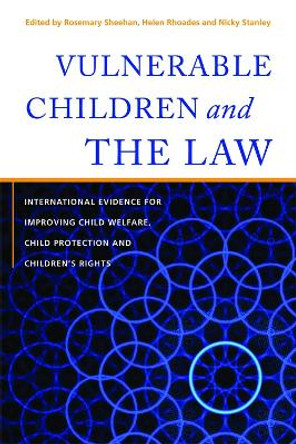 Vulnerable Children and the Law: International Evidence for Improving Child Welfare, Child Protection and Children's Rights by Rosemary Sheehan