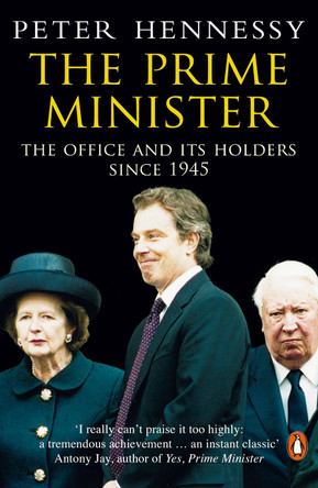 The Prime Minister: The Office And Its Holders Since 1945 by Peter Hennessy 9780140283938 [USED COPY]