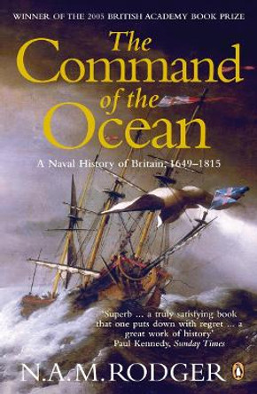 The Command of the Ocean: A Naval History of Britain 1649-1815 by N. A. M. Rodger 9780141026909 [USED COPY]