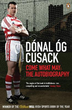 Come What May: The Autobiography by Dónal Óg Cusack 9780141044514 [USED COPY]