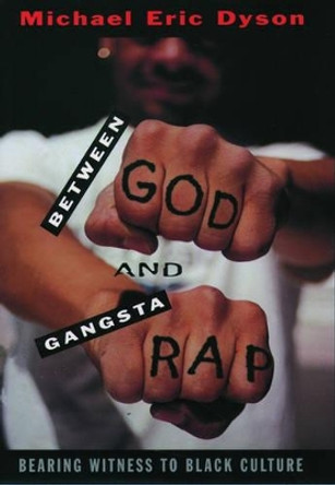 Between God and Gangsta' Rap: Bearing Witness to Black Culture by Michael Eric Dyson 9780195115697 [USED COPY]