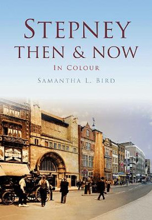 Stepney Then & Now by Samantha L. Bird 9780752479583 [USED COPY]