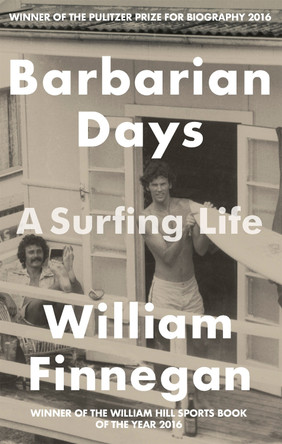 Barbarian Days: A Surfing Life by William Finnegan