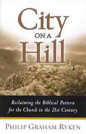 City on a Hill by Philip Graham Ryken 9780802441997 [USED COPY]