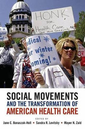 Social Movements and the Transformation of American Health Care by Jane Banaszak-Holl 9780195388305 [USED COPY]