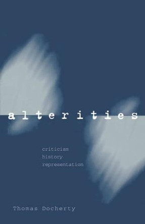 Alterities: Criticism, History, Representation by Thomas Docherty 9780198183587 [USED COPY]