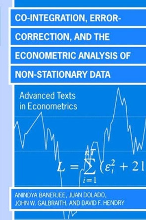 Co-integration, Error Correction, and the Econometric Analysis of Non-Stationary Data by Anindya Banerjee 9780198288107 [USED COPY]