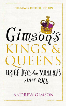 Gimson's Kings and Queens: Brief Lives of the Forty Monarchs since 1066 by Andrew Gimson 9780224101196 [USED COPY]