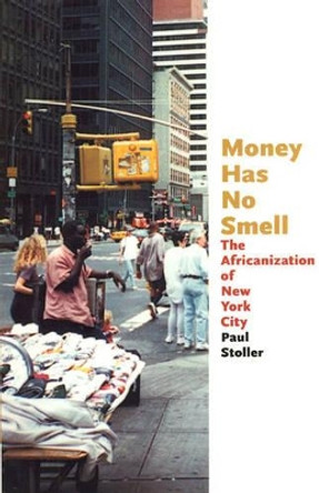 Money Has No Smell: The Africanization of New York City by Paul Stoller 9780226775302 [USED COPY]