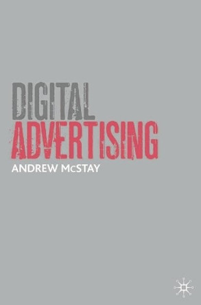 Digital Advertising by Andrew McStay 9780230222410 [USED COPY]