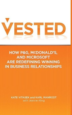 Vested: How P&G, McDonald's, and Microsoft are Redefining Winning in Business Relationships by Kate Vitasek 9780230341708 [USED COPY]