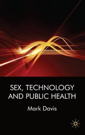 Sex, Technology and Public Health by Mark Davis 9780230525627 [USED COPY]