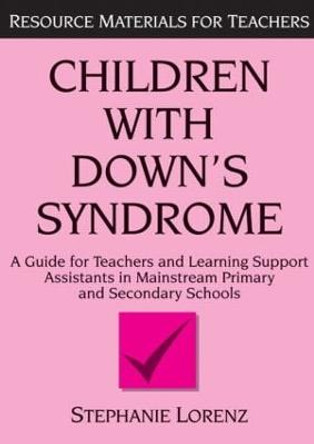 Children with Down's Syndrome: A guide for teachers and support assistants in mainstream primary and secondary schools by Stephanie Lorenz