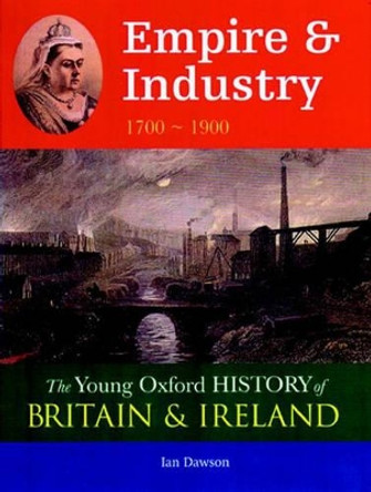 Young Oxford History of Britain & Ireland: 4 Empire & Industry 1700 - 1900 (to be Split) by Ian Dawson 9780199108312 [USED COPY]