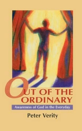 Out of the Ordinary: Awareness of God in the Everyday by Peter Verity 9780232522341 [USED COPY]