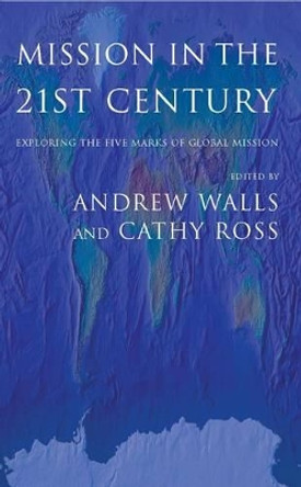 Mission in the 21st Century: Exploring the Five Marks of Mission by Cathy Ross 9780232527209 [USED COPY]