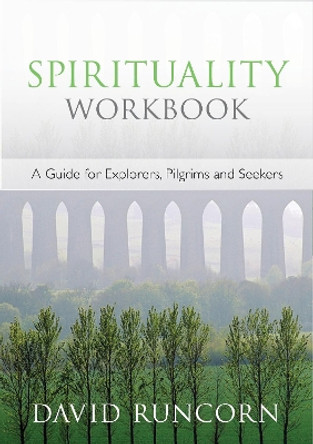 Spirituality Workbook: A Guide for Explorers, Pilgrims and Seekers by David Runcorn 9780281064397 [USED COPY]