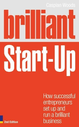 Brilliant Start-Up: How successful entrepreneurs set up and run a brilliant business by Caspian Woods 9780273761976 [USED COPY]