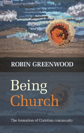 Being Church: The Formation of Christian Community by Robin Greenwood 9780281069354 [USED COPY]