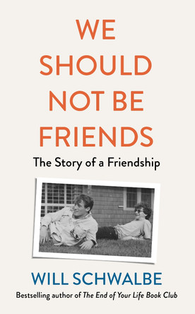 We Should Not Be Friends: The Story of An Unlikely Friendship by Will Schwalbe 9780241594612 [USED COPY]