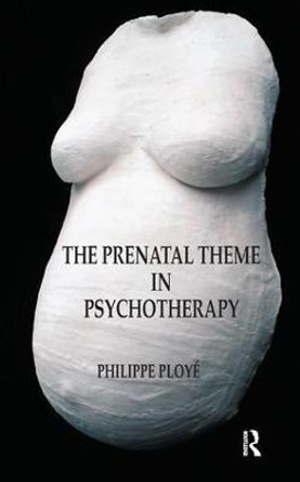 The Prenatal Theme in Psychotherapy by Philippe Ploye