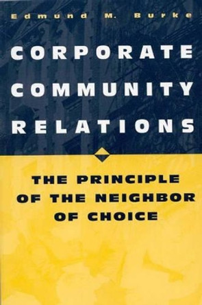 Corporate Community Relations: The Principle of the Neighbor of Choice by Edmund M. Burke 9780275964719 [USED COPY]