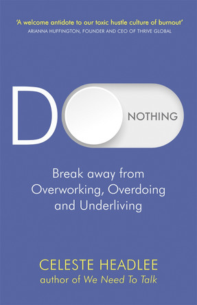 Do Nothing: Break Away from Overworking, Overdoing and Underliving by Celeste Headlee 9780349422251 [USED COPY]