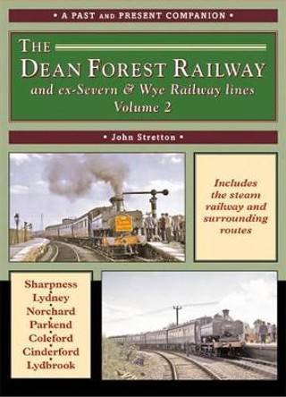 The Dean Forest Railway: And Former Severn and Wye Railway Lines: v. 2 by John Stretton