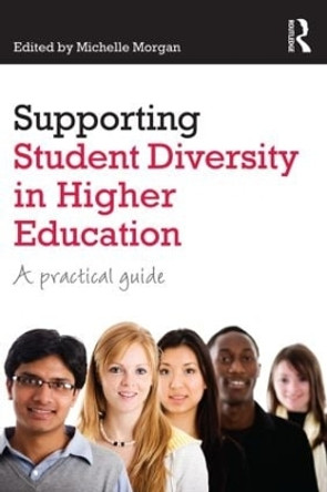 Supporting Student Diversity in Higher Education: A practical guide by Michelle Morgan 9780415818230 [USED COPY]