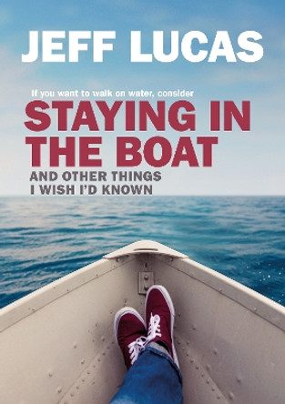 Staying in the Boat: And Other Things I Wish I'd Known by Jeff Lucas 9781782598053 [USED COPY]