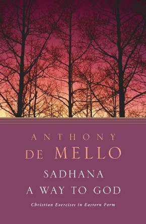 Sadhana: A Way to God - Christian Exercises in Eastern Form by Anthony de Mello 9780385196147 [USED COPY]