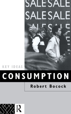 Consumption by Robert Bocock 9780415069625 [USED COPY]