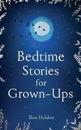 Bedtime Stories for Grown-ups by Ben Holden 9781471153754 [USED COPY]