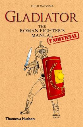 Gladiator: The Roman Fighter's (Unofficial) Manual by Philip Matyszak 9780500051672 [USED COPY]