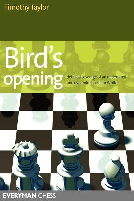 Bird's Opening: Detailed Coverage of an Underrated and Dynamic Choice for White Timothy Taylor 9781857444025