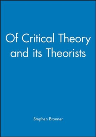 Of Critical Theory and its Theorists by Stephen Bronner 9780631187387 [USED COPY]