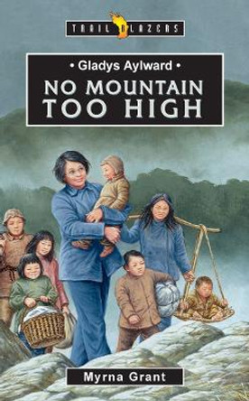 Gladys Aylward: No Mountain Too High by Myrna Grant