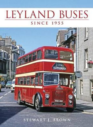 Leyland Buses Since 1955 by Stewart J Brown 9780711036529 [USED COPY]