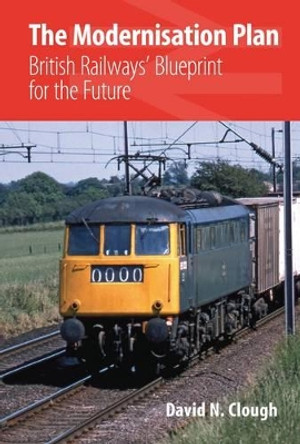 The Modernisation Plan: British Railways' Blueprint for the Future by David N Clough 9780711037908 [USED COPY]