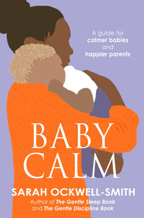 BabyCalm: A Guide for Calmer Babies and Happier Parents by Sarah Ockwell-Smith 9780749958282 [USED COPY]
