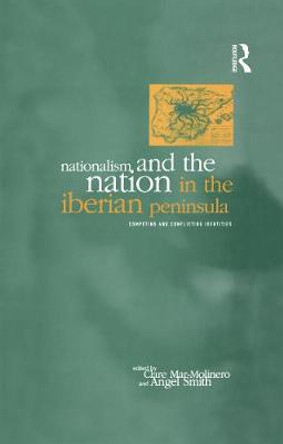 Nationalism and the Nation in the Iberian Peninsula: Competing and Conflicting Identities by Clare Mar-Molinero