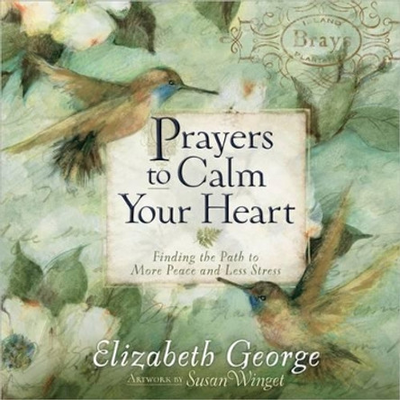 Prayers to Calm Your Heart: Finding the Path to More Peace and Less Stress by Elizabeth George 9780736938518 [USED COPY]