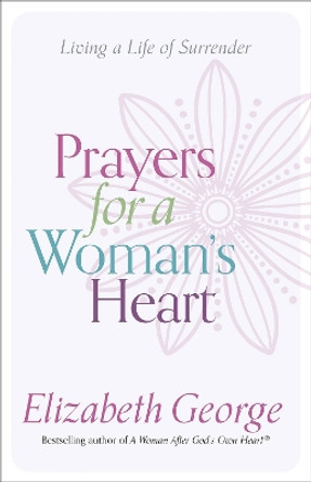 Prayers for a Woman's Heart: Living a Life of Surrender by Elizabeth George 9780736970518 [USED COPY]