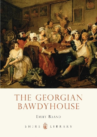 The Georgian Bawdyhouse by Emily Brand 9780747811695 [USED COPY]