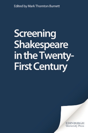 Screening Shakespeare in the Twenty-First Century by Mark Thornton Burnett 9780748623518 [USED COPY]