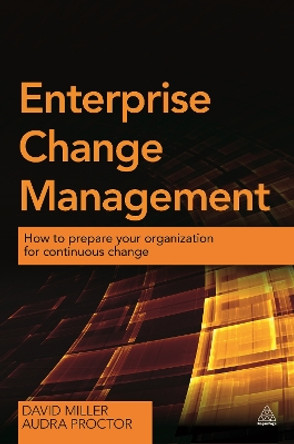 Enterprise Change Management: How to Prepare Your Organization for Continuous Change by David Miller 9780749473013 [USED COPY]